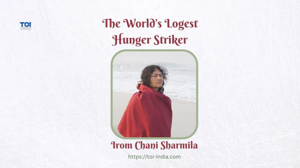 Irom Chani Sharmila
The worlds logest Hunger striker